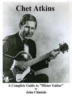 cover image of Chet Atkins: a Complete Guide to "Mister Guitar"